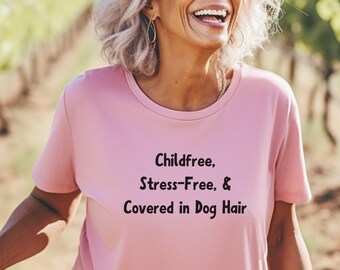 Childfree and Stress-Free Shirt – Dog Mom Tee, Dog Dad T-Shirt, Dog Humor Shirt, International Dog Day Tee, Childfree Day Shirt