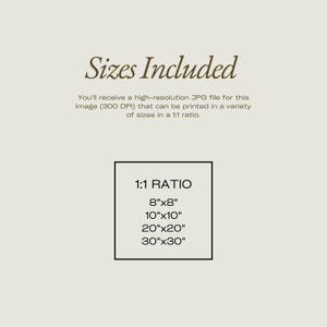 May include: A beige graphic with the text "Sizes Included" in a decorative font. Below, it states the image is a high-resolution JPG file, printable in a 1:1 ratio. Sizes include 20.3cm x 20.3cm, 25.4cm x 25.4cm, 50.8cm x 50.8cm, and 76.2cm x 76.2cm.