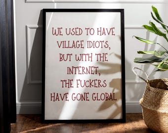 Village Idiots, The Fuckers Have Gone Global Funny Quote Print, Home Office Rude Print, Rude Trendy Apartment Poster, Swearing Printable Art