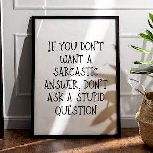If You Don’t Want A Sarcastic Answer Don’t Ask A Stupid Question, Sarcastic Office Wall Art, Printable Art, Funny Home Decor, Kitchen Print