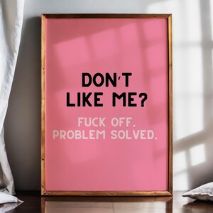 Pink Rude Girly Wall Art Print, Don’t Like Me? Fuck Off, Problem Solved Funny Swearing Printable Art, Home Decor, Inappropriate Office Sign