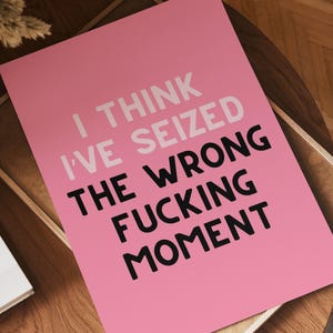 I Think I’ve Seized the Wrong F*cking Moment Rude Girly Pink Printable Wall Art, Funny Digital Download Quote, Trendy Sass Home Office Decor