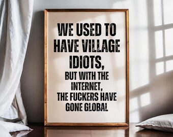 The Fuckers Have Gone Global, Idiots Quote Rude Print, Funny Office Wall Art Prints, Funny Swearing Printable Wall Art, Rude Man Cave Poster
