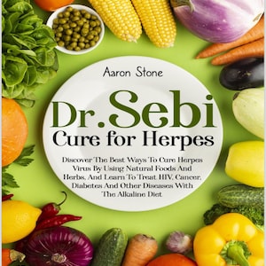 Puede incluir: Una portada de libro con un fondo verde y una variedad de verduras y frutas coloridas. El título es "Dr. Sebi Cure for Herpes" y el autor es Aaron Stone. El texto en la portada dice "Discover The Best Ways To Cure Herpes Virus By Using Natural Foods And Herbs, And Learn To Treat HIV, Cancer, Diabetes And Other Diseases With The Alkaline Diet."