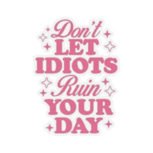 Don't Let Idiots Ruin Your Day Sticker - Etsy