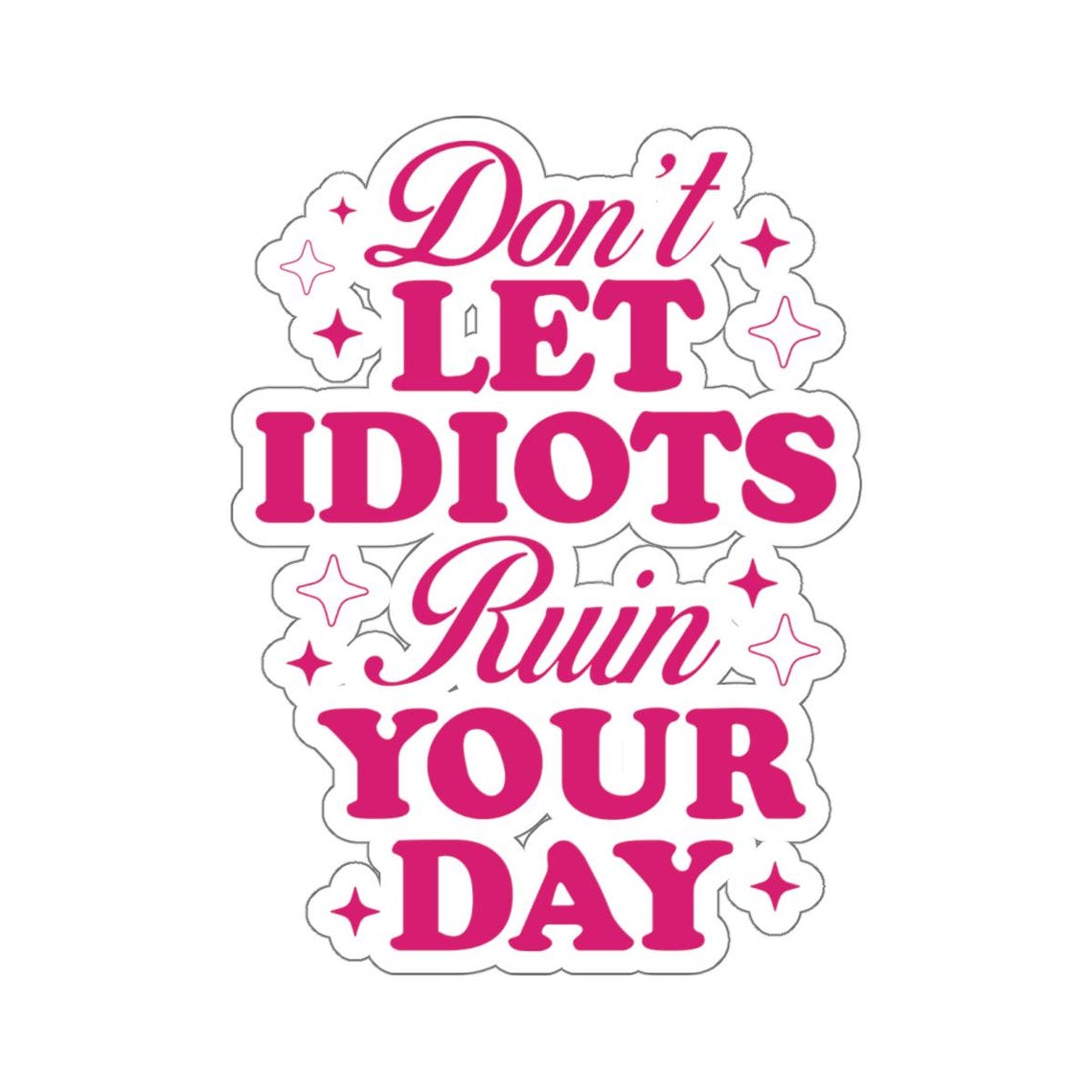 Don't Let Idiots Ruin Your Day Sticker Etsy