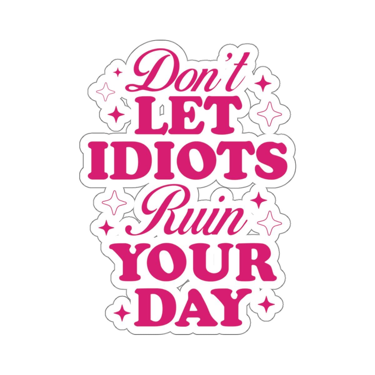 Don't Let Idiots Ruin Your Day Sticker - Etsy