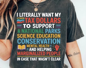 Comfort Colors I Literally Want My Tax Dollars To Support National Parks Shirt,Protect our National Parks Shirt,Support National Parks Shirt