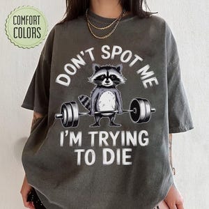 Don&#39;t Spot Me Im Trying to Die Workout Unisex T-Shirt, Funny Gym Shirt, Funny Raccoon Gym T-Shirt, Gift for Fitness Lovers