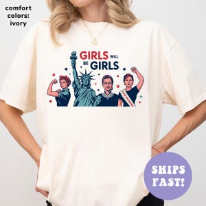 Girls Will be Girls Comfort Colors Shirt, Patriotic Feminist 4th of July Tee, Strong American Women T-Shirt, Independence Day Gift for Her