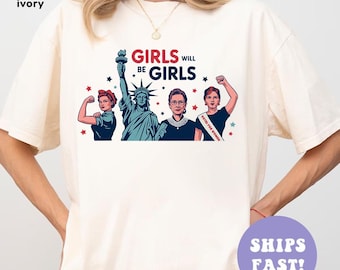 Camiseta "Girls Will be Girls" con colores cómodos, camiseta patriótica feminista del 4 de julio, camiseta de mujer estadounidense fuerte, regalo del Día de la Independencia para ella