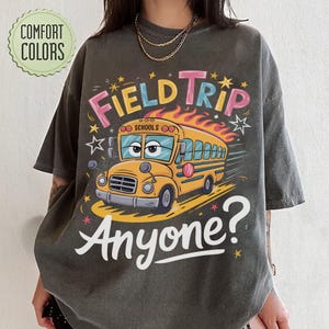Field Trip Anyone tee, Teacher shirt, Gift for Teacher, School Bus shirt, Field trip shirt, Best teacher shirt, Teacher gift, Proud Teacher