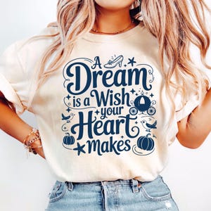 A Dream Is A Wish Your Heart Makes Shirt, Cinderella Shirt, Cinderella Princess Shirt, Magical Kingdom Shirt, Princess Gift Shirt