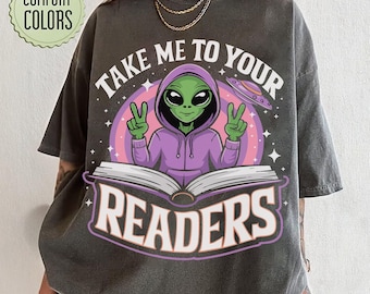 Take Me to Your Leader Sci Fi Shirt, Cute Alien Reading Books Shirt, Book Lover Gift for Teacher, Librarian Tee, Reading Lover Mom Tshirt