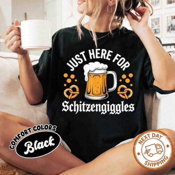 Just here for Schitzengiggles Shirt, Funny Oktoberfest T-shirts, Bratwurst Shirt, Funny Beer Tee, Matching Oktoberfest shirt, Beer Drinking