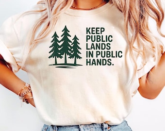 Keep Public Lands In Public Hands Shirt, Protect Public Lands Shirt, Hands Off Public Land, Anti Trump tee, Public Land Activist Shirt