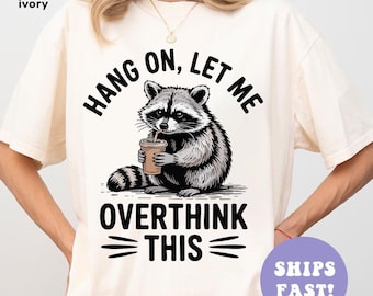 Hang On Let Me Overthink This Shirt, Sarcastic Saying, Racoon Meme Shirt, Funny Racoon Shirt, Funny Trash Panda Tee, Racoon Lover Shirt