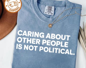 Caring About People Is Not Political Shirt, Social Worker Shirt, Human Rights Shirt, Protest Shirt, RBG Shirt, Anti Trump Shirt, Be Kind Tee
