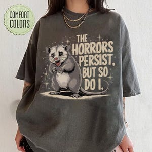 The Horrors Persist But So Do I Shirt, Retro Opossum Shirt, Sarcastic Shirt, Funny Mental Health, Meme Shirt, Opossum Shirt,Funny Raccon Tee