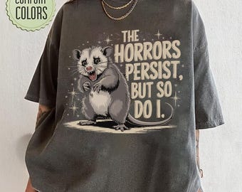 The Horrors Persist But So Do I Shirt, Retro Opossum Shirt, Sarcastic Shirt, Funny Mental Health, Meme Shirt, Opossum Shirt,Funny Raccon Tee