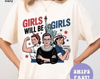 Girls Will be Girls 4th of July Shirt, Patriotic Feminist Shirt, American Women Shirt, Independence Day Gift