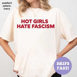Hot Girls Hate Fascism Comfort Colors Shirt Pro Immigration Shirt Anti Racism T-Shirt Political Activist Clothes Anti Trump Shirt Liberal