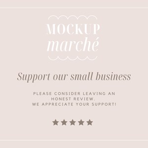 May include: A white card with a light brown background and the text "MOCKUP march&eacute;" in white. The text "Support our small business" is in brown. The text "PLEASE CONSIDER LEAVING AN HONEST REVIEW. WE APPRECIATE YOUR SUPPORT!" is in brown. Five white stars are below the text.