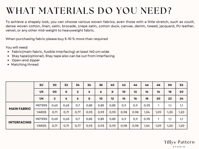 For a shapely look, choose cotton, linen, satin, brocade, crepe satin, PU leather, velvet or another non-stretchy fabric.
Choose medium-weight  woven or non woven interfacing.When purchasing fabric please buy 5-10 % more than required (for shrinkage)