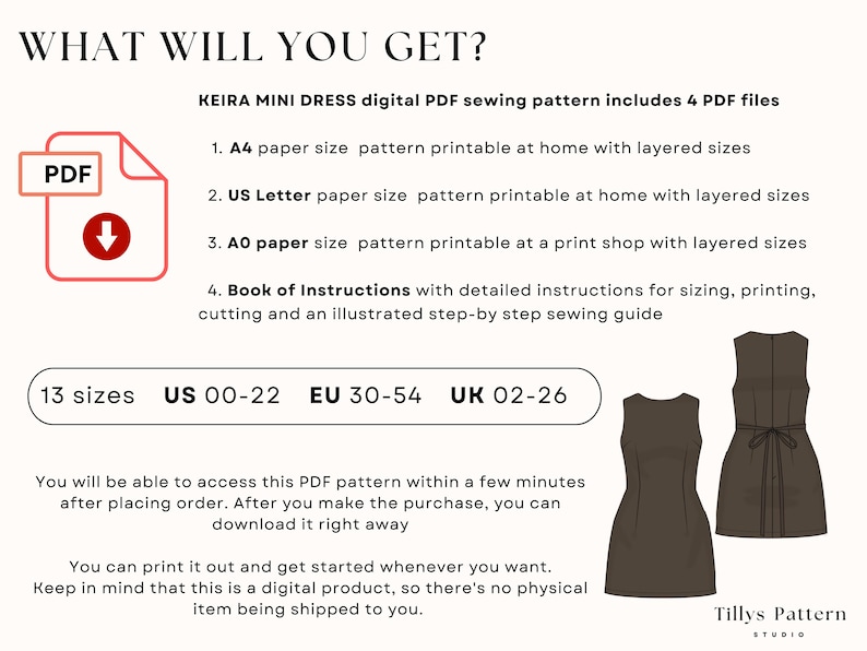 How to print only the size you need and save time and ink.                                                           
 1.A4 paper size pattern with layered sizes. 2. US Letter paper size pattern with layered sizes.  3. A0 paper size  pattern printable at a print shop with layered sizes
  4. Book of Instructions with detailed instructions for sizing, printing,                                                   cutting and an illustrated step-by step sewing guide
