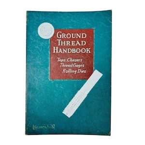 May include: A vintage handbook titled "Ground Thread Handbook" with a teal cover and red text box. The cover features a white seal and a white thread gauge. The handbook covers taps, chasers, thread gages, and rolling dies.
