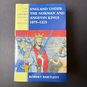 England Under the Norman and Angevin Kings 1075-1225 R Bartlett 2000 New Oxford History of England
