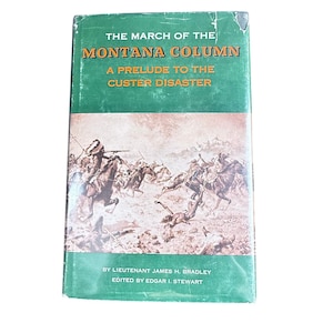 The March of the Montana Column Prelude to Custer Disaster by James Bradley 1961