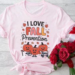 I Love Fall Prevention Shirt, Thanksgiving Fall Nurse Shirt, SPT Pta Thanksgiving Shirt, Ot Shirt, Physical Therapy Shirt, OT Fall Tee