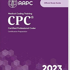 Beherrschen Sie die Kunst der medizinischen Kodierung: 2023 AAPC CPC® zertifizierter professioneller Coder Zertifizierung Prep Studienführer - Digitale Version