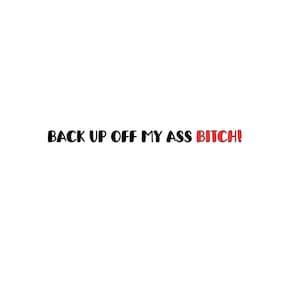 Back Up Off My Ass car decal