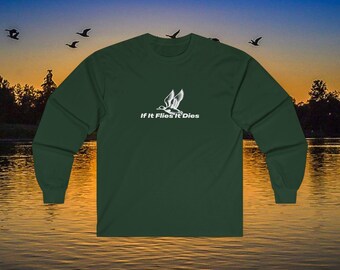 If It Flies It Dies Long Sleeve - Duck Hunting Shirt for Waterfowl Enthusiasts - Natural Themed Design