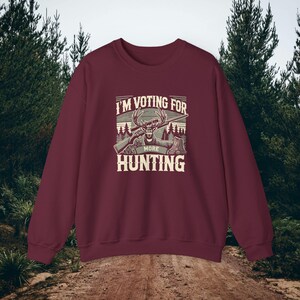 Hunting Crewneck Sweatshirt - Im Voting for More Hunting - Perfect Gift for Deer Hunters And Hunting Camp - Buck & Rifle Design