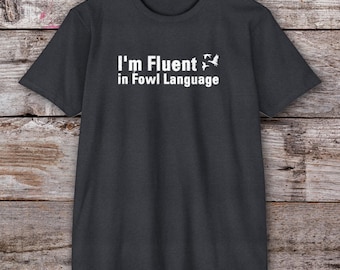 I'm Fluent in Fowl Language Shirt - Great Gift For Waterfowl Hunting And Duck Hunters - Outdoor Inspired Hunting Design