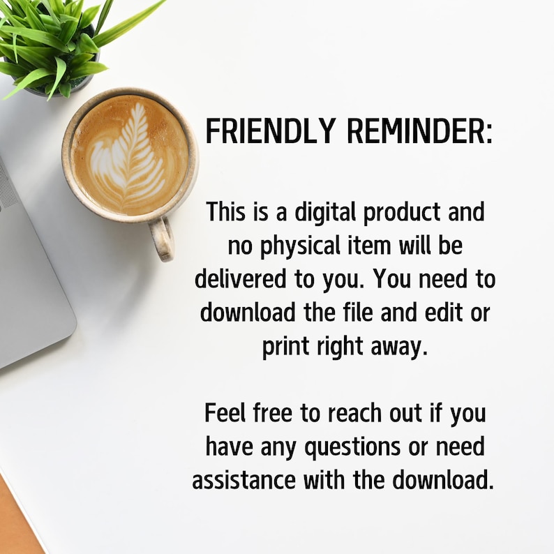 May include: A cup of coffee with latte art sits next to a laptop and a small plant. The text "FRIENDLY REMINDER: This is a digital product..." is displayed, indicating a digital product for download and printing.