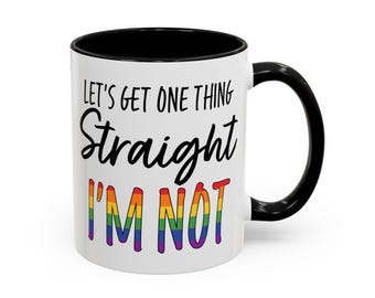 LGBTQ Gift, LGBT Mug, LGBTQ Mug, Equality Gift, Gay Pride Gift, Gay Pride Mug, Let Me Get One Thing Straight I'm Not Mug, Lgbt Gift