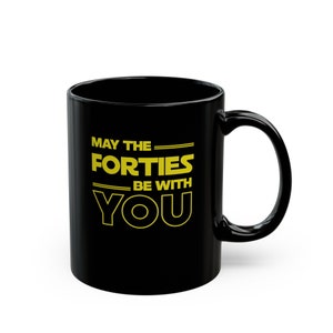 40th Birthday Gift, 40th Birthday Mug, 40 Birthday, May The Forties Be With You, Birthday Gift