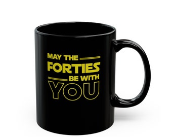 40th Birthday Gift, 40th Birthday Mug, 40 Birthday, May The Forties Be With You, Birthday Gift
