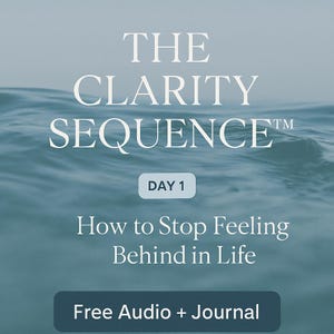 May include: Image with text: "THE CLARITY SEQUENCE™" over a blue water background. Below, it reads "DAY 1" and "How to Stop Feeling Behind in Life." A dark blue rectangle at the bottom says "Free Audio + Journal."