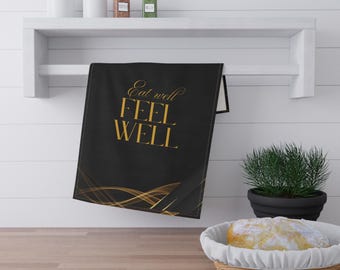 Kitchen Tea Towel, Eat Well Feel Well Health Wellness Classy, Cooking Towel, Kitchen Decor, Housewarming Gift, Mother's Day Present, Hostess