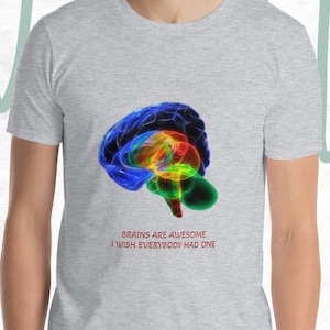 Graphic Brain T-Shirt - &quot;Brains are Awesome I wish Everybody Had One&quot; Shirt - Sarcastic Brain Tee - Mental Health Tee - Medical Student Gift