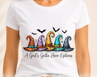 A Girls Gotta Have Options Spooky DTF Transfer, Witch Hats Halloween Ready to Press, Girls Halloween Heat Print