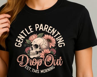 Gentle Parenting Drop Out DTF Transfer, Funny Mom Skull Ready To Press, Sarcastic Parenting Design