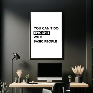 No puedes hacer cosas épicas con gente básica / Arte de pared motivacional audaz / Póster inspirador minimalista / Decoración moderna / Descarga digital