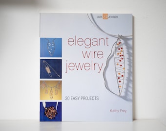 Elegant Wire Jewelry book by Lark Books, how to make wire jewelry, jewelry making with Kathy Frey