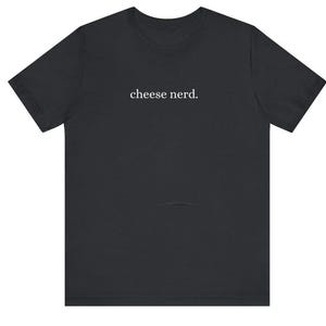 Cheese nerd classic unisex t-shirt funny, cheesemonger, chef, cheese lover, gift foodie